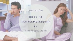 Mivel őrizheted meg a párkapcsolat frissességét?